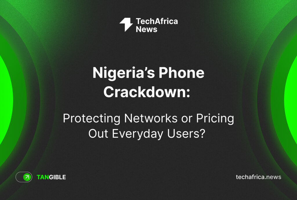 Nigeria’s Phone Crackdown: Protecting Networks or Pricing Out Everyday Users?